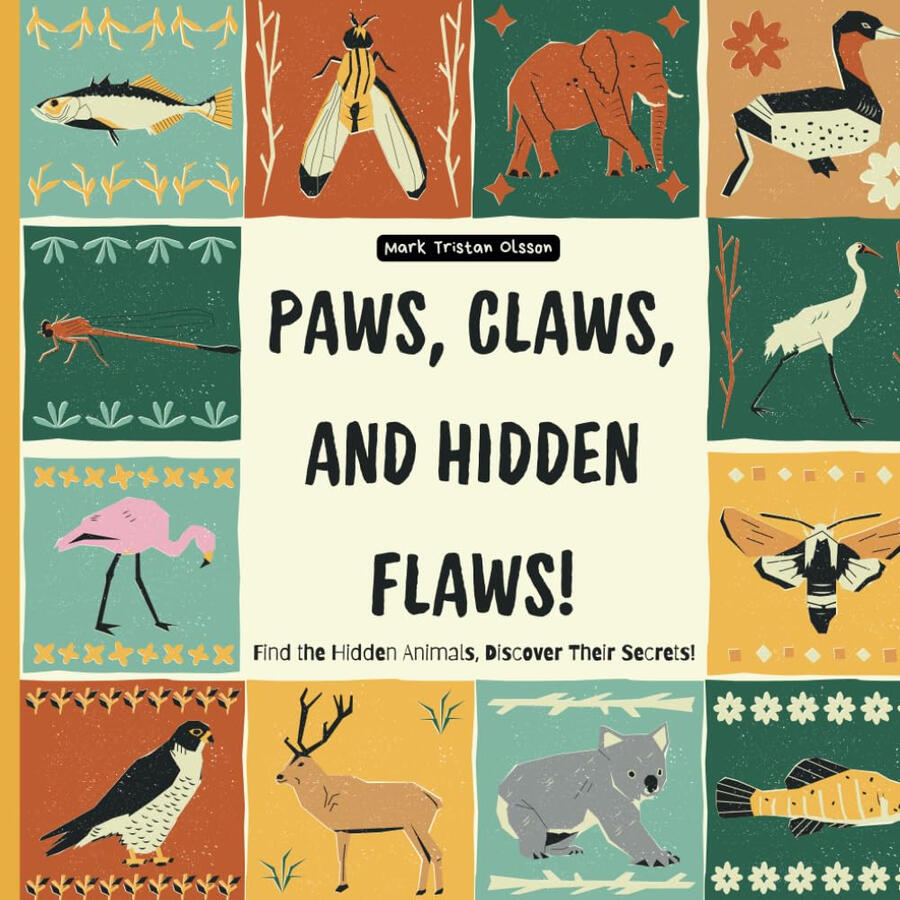 Paws, Claws and Hidden Flaws, Find the Hidden Animals and Discover their Secrets: Along with Interesting facts you did not know