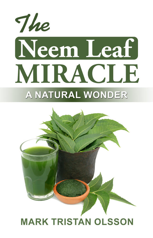 Neem Leaf Miracle: A Nature Cure-All (Health &amp; Well-Being with The Essential Nutrient Series)