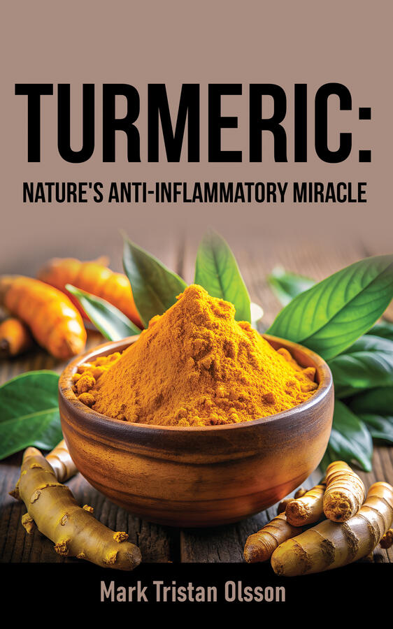 Turmeric: Nature’s Anti-Inflammatory Miracle (Health &amp; Well-Being with The Essential Nutrient Series)