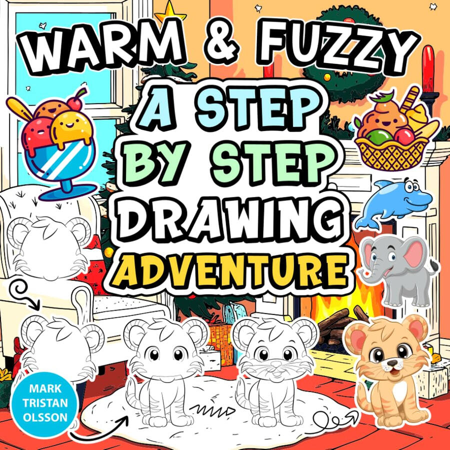 Warm &amp; Fuzzy A Step by Step Drawing Adventure: Step-by-Step Drawing: Cute &amp; Funny Things Made Simple (The Warm &amp; Fuzzy Collection: Keeping you Relaxed &amp; Cool)