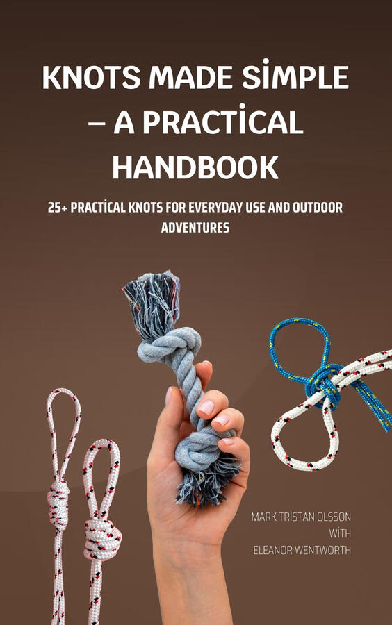 Roll over image to zoom in Read sample Follow the author Mark Tristan Olsson Mark Tristan OlssonMark Tristan Olsson Follow Knots Made Simple – A Practical Handbook: 25+ Practical Knots for Everyday Use and Outdoor Adventures