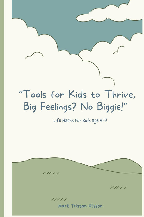 Tools for Kids to Thrive, Big Feelings? No Biggie! Life Hacks For Kids Age 4-7