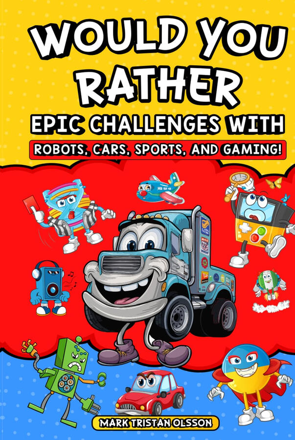 Would You Rather Epic Challenges: Robots, Cars, Sports And Gaming (Would You Rather Series)