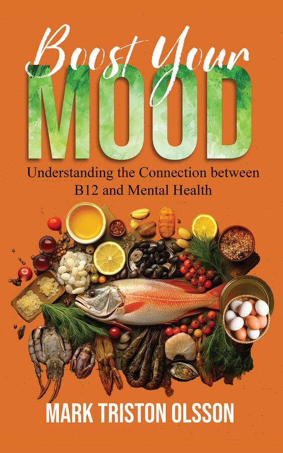 Boost Your Mood Understanding the Connection between B12 and Mental Health: Discover the Link Between Nutrition and Mental Wellbeing (Health &amp; Well-Being with The Essential Nutrient Series)